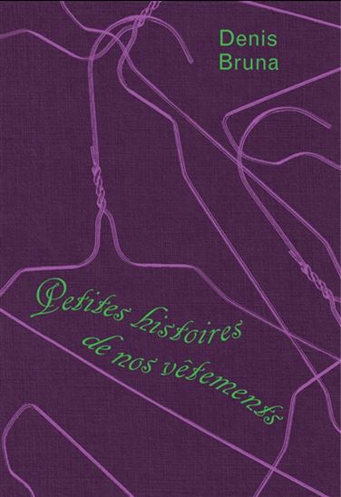 Petites histoires de nos vêtements - DENIS BRUNA