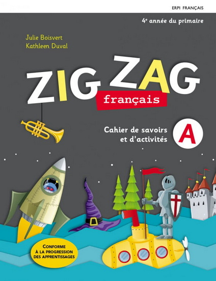 Zig zag : français : 4e année du primaire : cahiers de savoirs et d'activités A et B avec Mes outils et ensemble numérique - Élève (12 mois) N. éd. - JULIE BOISVERT - KATHLEEN DUVAL
