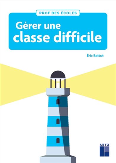 Gérer une classe difficile N. éd. - ERIC BATTUT