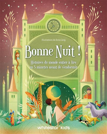 Bonne nuit ! : Histoires du monde entier à lire en 5 minutes avant de s&#39;endormir - ANNA LANG
