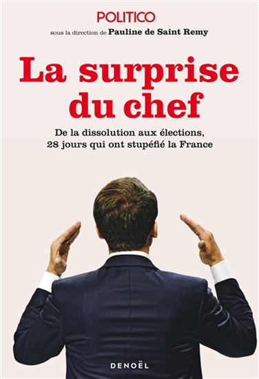La Surprise du chef : de la dissolution aux élections, 28 jours qui ont stupéfié la France - COLLECTIF