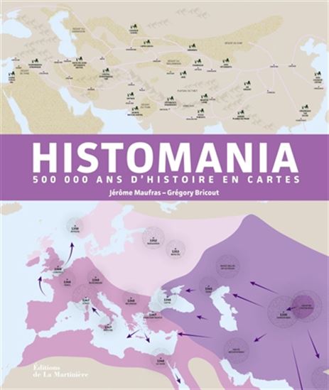Histomania : 500 000 ans d&#39;histoire en 80 cartes - JÉRÔME MAUFRAS - GRÉGORY BRICOUT