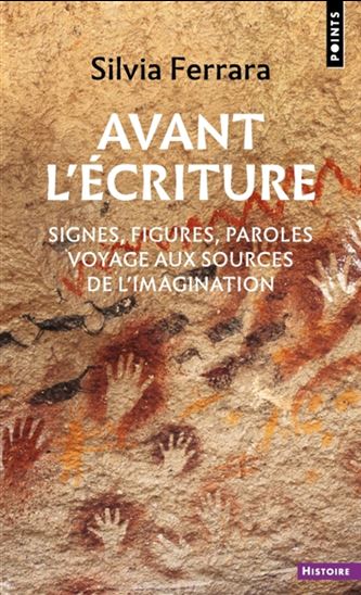 Avant l&#39;écriture : signes, figures, paroles : voyage aux sources de l&#39;imagination - SILVIA FERRARA