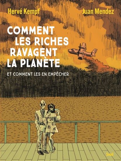 Comment les riches ravagent la planète : et comment les en empêcher - HERVÉ KEMPF - JUAN MENDEZ