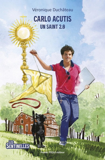 Carlo Acutis : un saint 2.0 - VÉRONIQUE DUCHÂTEAU - JÉRÔME BRASSEUR