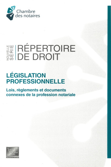 Législation professionnelle : lois, règlements et documents connexes de la profession notariale : édition à jour au 1er juillet 2024 - COLLECTIF