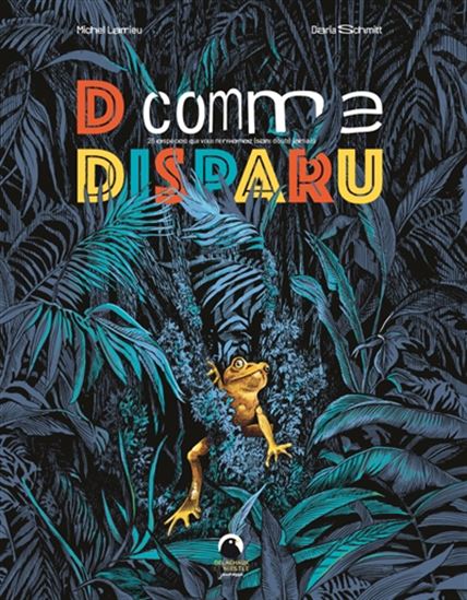 D comme disparu : 26 espèces animales que vous ne reverrez (sans doute) jamais - MICHEL LARRIEU - DARIA SCHMITT