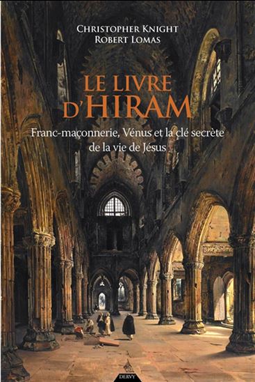 Le Livre d'Hiram : franc-maçonnerie, Vénus et la clé secrète de la vie de Jésus N. éd. - CHRISTOPHER KNIGHT - ROBERT LOMAS