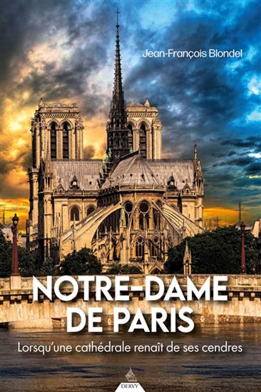 Notre-Dame de Paris : lorsqu'une cathédrale renaît de ses cendres - JEAN-FRANÇOIS BLONDEL