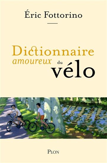 Dictionnaire amoureux du vélo - ERIC FOTTORINO - ALAIN BOULDOUYRE