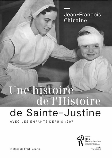 Une histoire de l'Histoire de Sainte-Justine : Avec les enfants depuis 1907 - JEAN-FRANÇOIS CHICOINE
