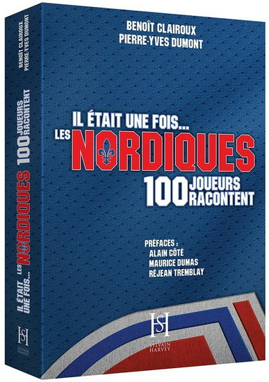 Il était une fois... les Nordiques 100 joueurs racontent - BENOÎT CLAIROUX - PIERRE-YVES DUMONT