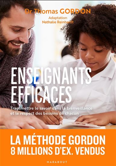 Enseignants efficaces : transmettre le savoir dans la bienveillance et le respect des besoins de chacun - THOMAS GORDON