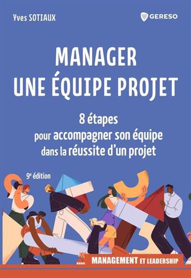 Manager une équipe projet : 8 étapes pour accompagner son équipe dans la réussite d&#39;un projet - YVES SOTIAUX