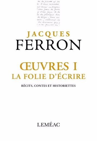 Oeuvres T.01 : la folie d&#39;écrire - JACQUES FERRON