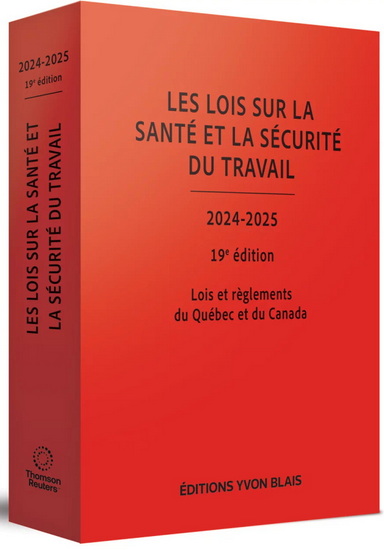 Les Lois sur la santé et la sécurité au travail : lois et règlements du Québec et du Canada 2024-2025 19e éd. - JUDITH BÉLANGER & AL