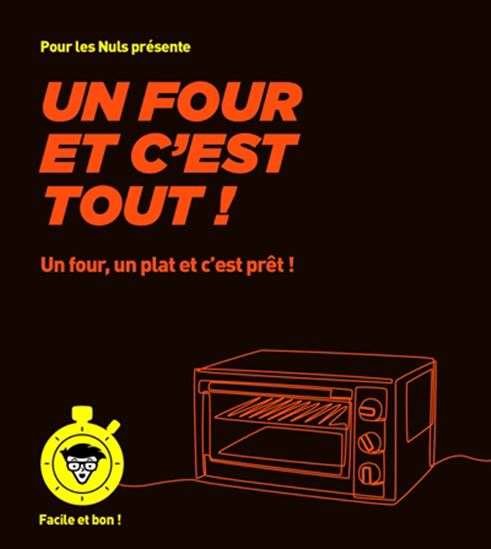 Un four et c&#39;est tout ! : un four, un plat et c&#39;est prêt ! - COLLECTIF