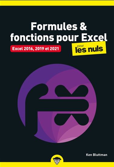 Formules & fonctions pour Excel pour les nuls : Excel 2016, 2019 et 2021 - KEN BLUTTMAN