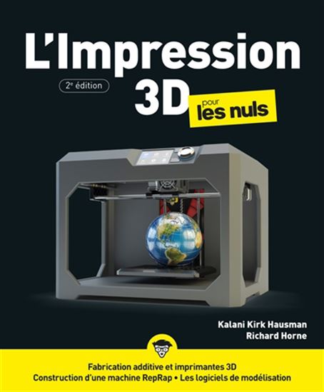 L&#39;Impression 3D pour les nuls 2e éd. - KALANI KIRK HAUSMAN - RICHARD HORNE