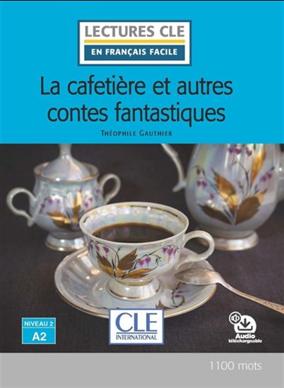 La Cafetière et autres contes fantastiques : Niveau 2, A2 - THÉOPHILE GAUTIER