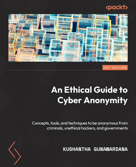 An Ethical Guide to Cyber Anonymity - KUSHANTHA GUNAWARDANA