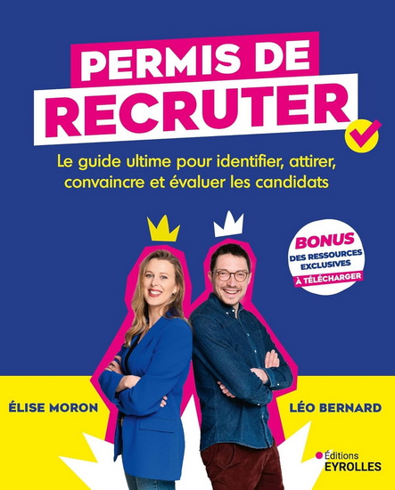 Permis de recruter : le guide ultime pour identifier, attirer, convaincre et évaluer les candidats - ÉLISE MORON - LÉO BERNARD