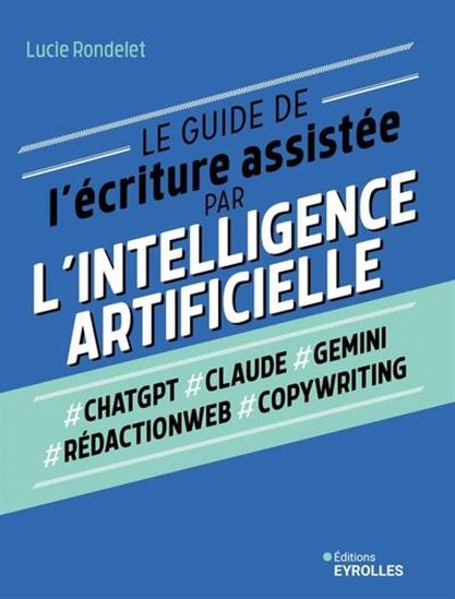 Le Copywriting à l&#39;ère de ChatGPT, Dall-E et Midjourney : e guide de l&#39;écriture assistée par l&#39;intelligence artificielle - LUCIE RONDELET