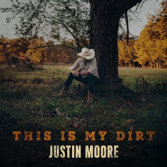 This Is My Dirt - JUSTIN MOORE