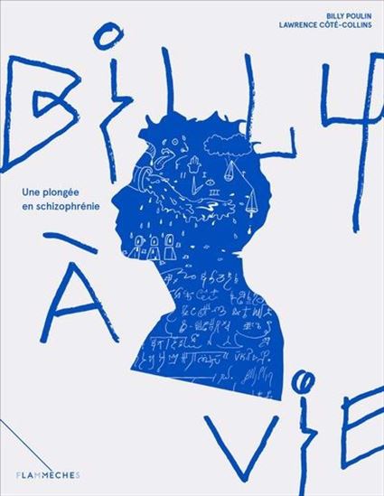 Billy à vie : une plongée en schizophrénie - BILLY POULIN - LAWRENCE CÔTÉ-COLLINS