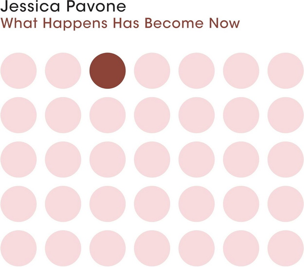 What Happens Has Become Now - JESSICA PAVONE
