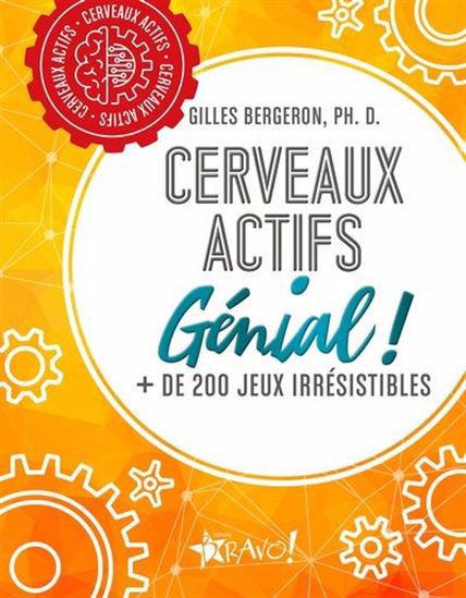 Cerveaux actifs : Génial + de 200 jeux irrésistibles - GILLES BERGERON