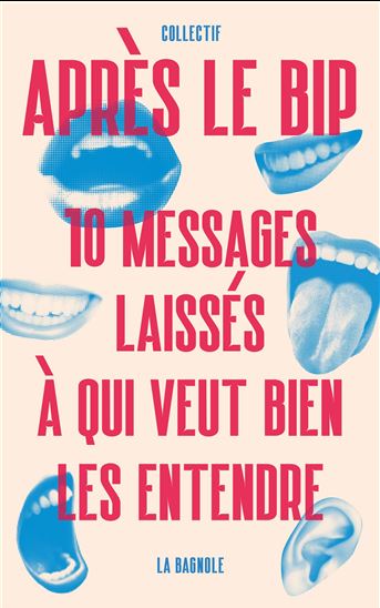 Après le bip : 10 messages laissés à qui veut bien les entendre - COLLECTIF