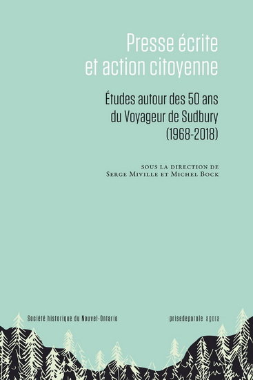 Presse écrite et action citoyenne : Études autour des 50 ans du Voyageur de Sudbury (1968-2018) - SERGE MIVILLE & AL