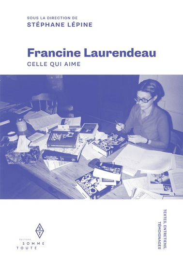 Francine Laurendeau : celle qui aime - STÉPHANE LÉPINE & AL