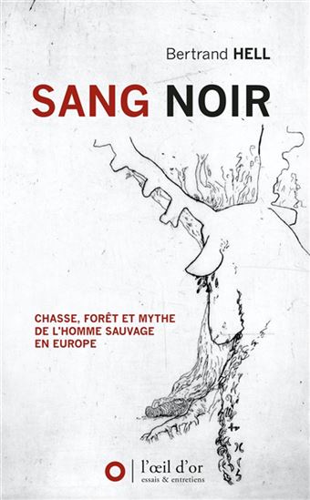 Sang noir : chasse, forêt et mythe de l&#39;homme sauvage en Europe - BERTRAND HELL