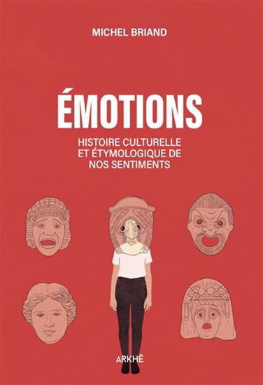 Histoire des émotions : amour, colère, joie, peur, confiance, fierté... - MICHEL BRIAND