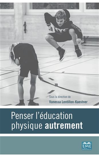 Penser l&#39;éducation physique autrement - VANESSA LENTILLON-KAESTNER & AL