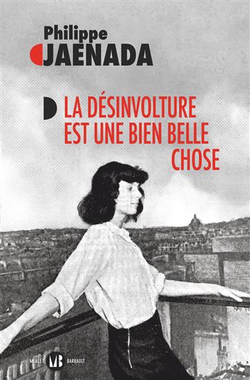 La Désinvolture est une bien belle chose - PHILIPPE JAENADA
