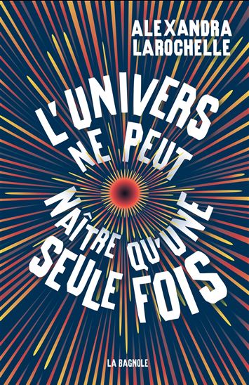 L&#39;Univers ne peut naître qu&#39;une seule fois - ALEXANDRA LAROCHELLE