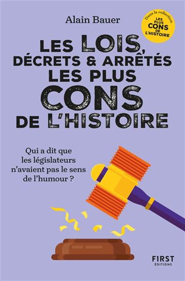 Les Lois, décrets et arrêtés les plus cons de l&#39;histoire : qui a dit que les législateurs n&#39;avaient pas le sens de l&#39;humour ? - ALAIN BAUER