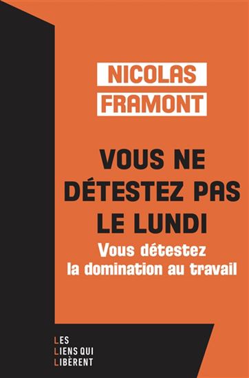 Vous ne détestez pas le lundi : vous détestez la domination au travail - NICOLAS FRAMONT