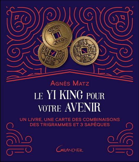 Le Yi king pour votre avenir : un livre, une carte des combinaisons des trigrammes et 3 sapèques Cof. - AGNÈS MATZ