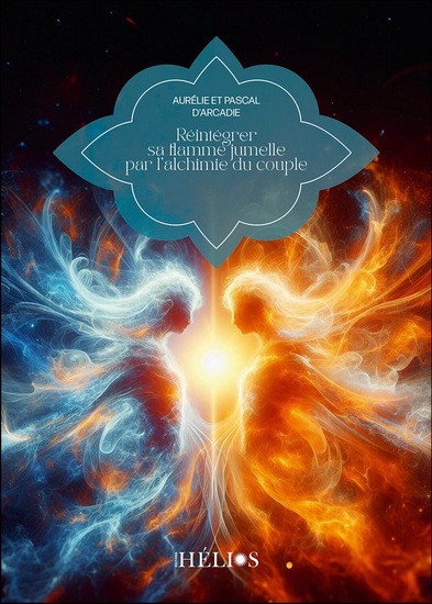 Réintégrer sa flamme jumelle N. éd. - AURÉLIE PECH D'ARCADIE - PASCAL D' ARCADIE