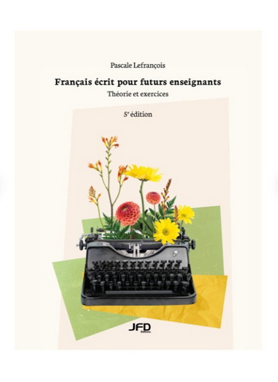 Français écrit pour futurs enseignants : théorie et exercices 5e éd. - PASCALE LEFRANÇOIS