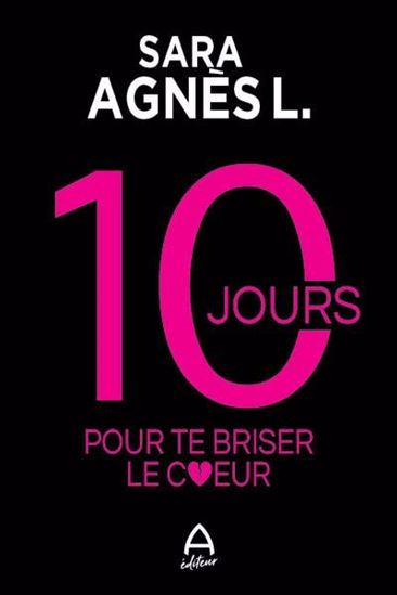 10 jours pour te briser le coeur - SARA AGNÈS L