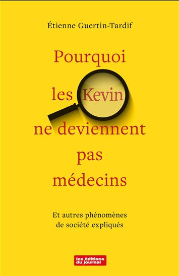 Pourquoi les Kevin ne deviennent pas médecins : et autres phénomènes de société expliqués - ÉTIENNE GUERTIN-TARDIF
