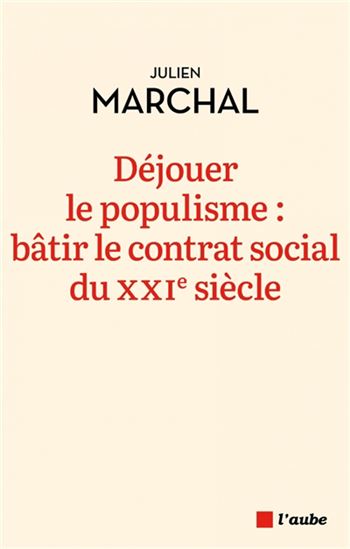 Déjouer le populisme : bâtir le contrat social du XXIe siècle - JULIEN MARCHAL