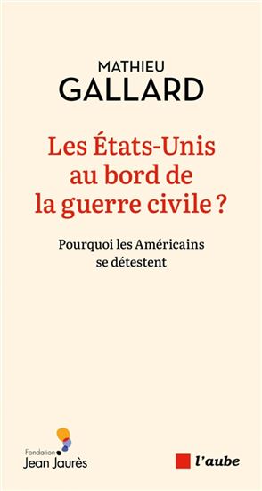 Les Etats-Unis au bord de la guerre civile ? : pourquoi les Américains se détestent - MATHIEU GALLARD