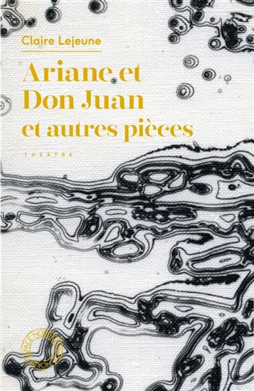 Ariane et Don Juan : et autres pièces - CLAIRE LEJEUNE