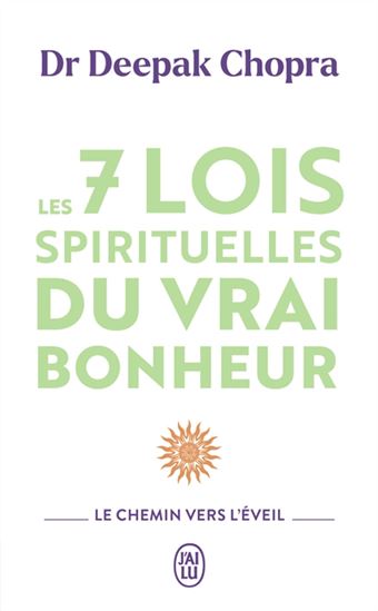 Les 7 lois spirituelles du vrai bonheur : le chemin vers l&#39;éveil N. éd. - DEEPAK CHOPRA